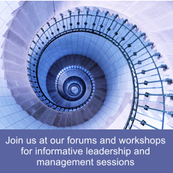 Join us at our forums and workshops for informative leadership and management sessions